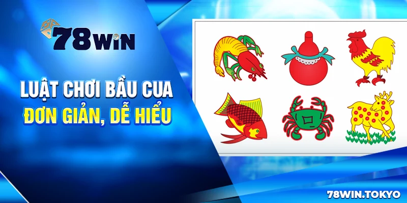 Luật Chơi Bầu Cua Đơn Giản, Dễ Hiểu