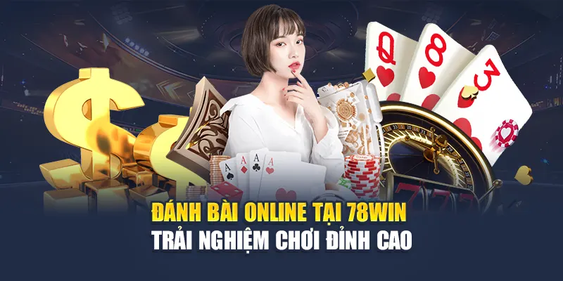 Đánh Bài Online Tại 78WIN - Trải Nghiệm Chơi Đỉnh Cao