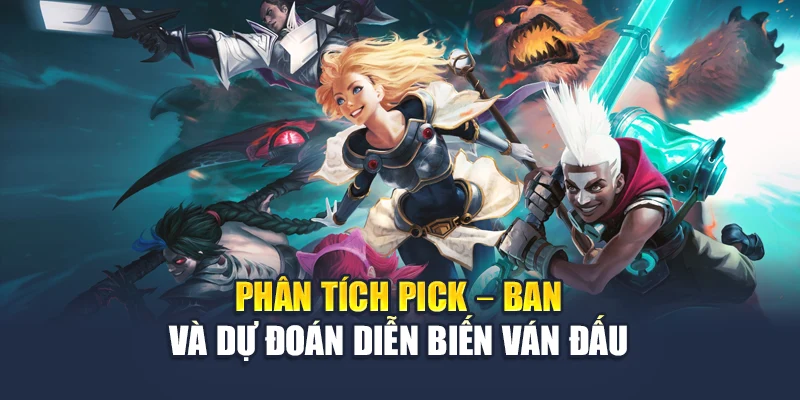 LMHT Cá Cược Cùng Phân Tích Kèo Chuyên Sâu Tại 78WIN 7 Phân tích pick – ban và dự đoán diễn biến ván đấu