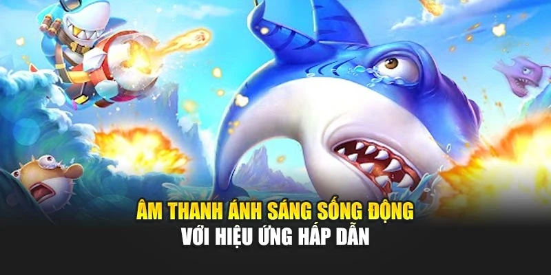 Bắn Cá Rồng Vàng Lôi Cuốn Với Boss Khủng Và Thưởng Lớn 7 Âm thanh ánh sáng sống động với hiệu ứng hấp dẫn