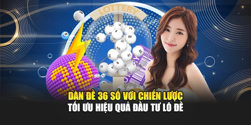 Dàn Đề 36 Số Với Chiến Lược Tối Ưu Hiệu Quả Đầu Tư Lô Đề 4 Dàn Đề 36 Số Với Chiến Lược Tối Ưu Hiệu Quả Đầu Tư Lô Đề