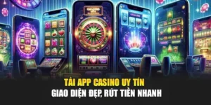 Tải App Casino Uy Tín – Giao Diện Đẹp, Rút Tiền Nhanh