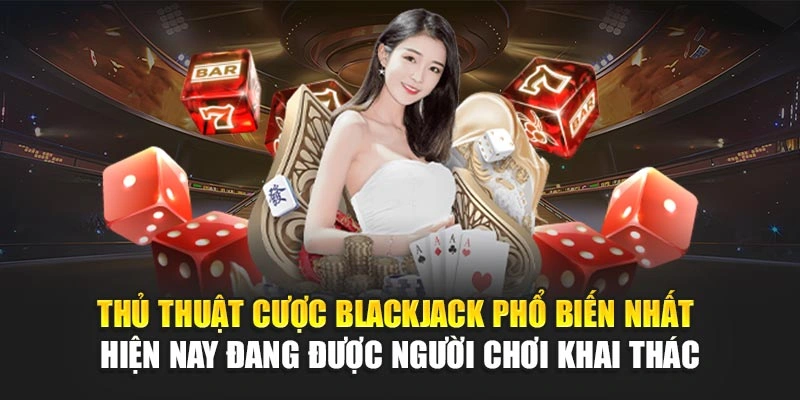 Thủ Thuật Cược Blackjack 78WIN – Nâng Cao Tỷ Lệ Thắng 5 Thủ thuật cược blackjack phổ biến nhất hiện nay đang được người chơi khai thác