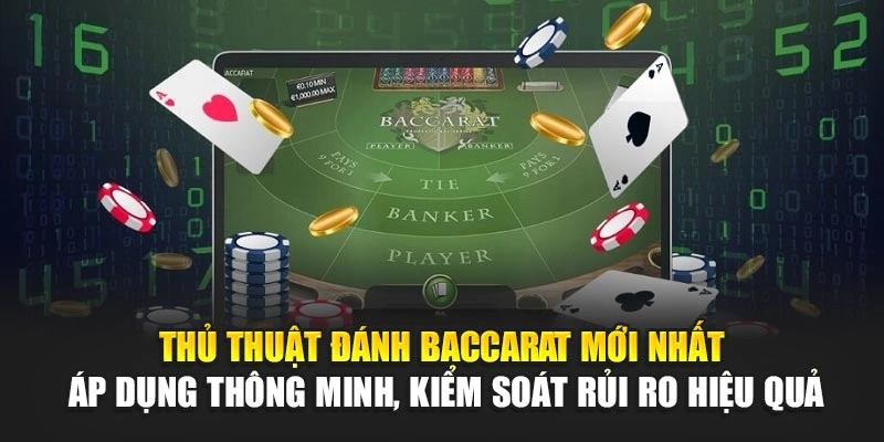 Thủ thuật đánh baccarat mới nhất – Áp dụng thông minh, kiểm soát rủi ro hiệu quả