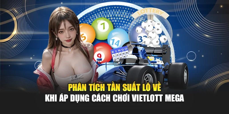 Cách Chơi Vietlott Mega Hướng Dẫn Chi Tiết Từ A Đến Z 7 Phân tích tần suất lô về khi áp dụng cách chơi Vietlott Mega
