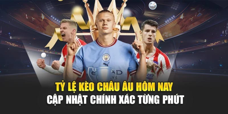 Tỷ Lệ Kèo Châu Âu Hôm Nay Cập Nhật Chính Xác Từng Phút 4 Tỷ Lệ Kèo Châu Âu Hôm Nay Cập Nhật Chính Xác Từng Phút